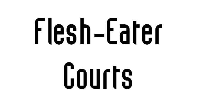 Flesh-Eater Courts